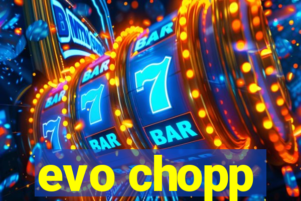 evo chopp